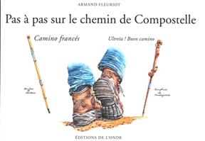 Pas à pas sur le chemin de Compostelle : camino francés : ultreïa ! Buen camino - ARMAND FLEURIOT