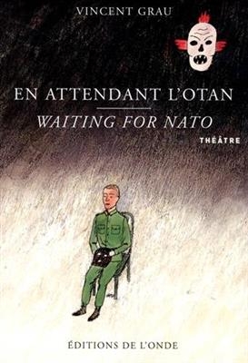 En attendant l'OTAN : une pièce bilingue en deux actes. Waiting for NATO : a bilingual play in two acts - VINCENT GRAU