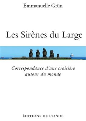 Les sirènes du large : correspondance d'une croisière autour du monde - EMMANUELLE GRUN