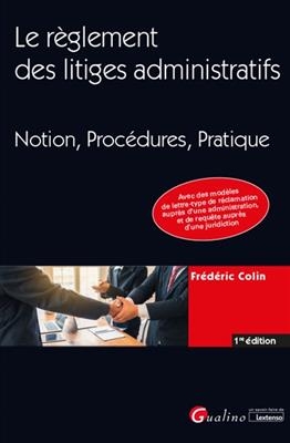 Le règlement des litiges administratifs : notion, procédures, pratique - Frédéric (1970-....) Colin