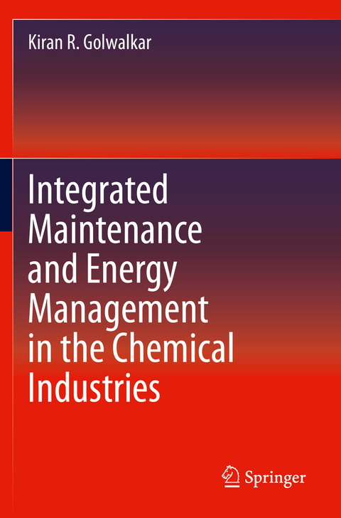 Integrated Maintenance and Energy Management in the Chemical Industries - Kiran R. Golwalkar