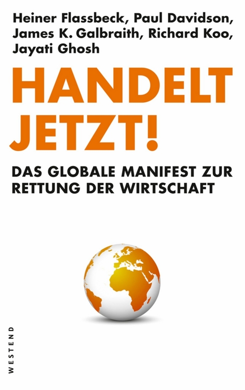 Handelt jetzt! -  Heiner Flassbeck,  Paul Davidson,  James K. Galbraith,  Richard Koo,  Jayati Ghosh