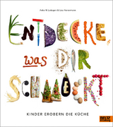 Entdecke, was dir schmeckt - Anke M. Leitzgen, Lisa Rienermann