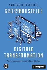 Großbaustelle digitale Transformation - Andreas Holtschulte