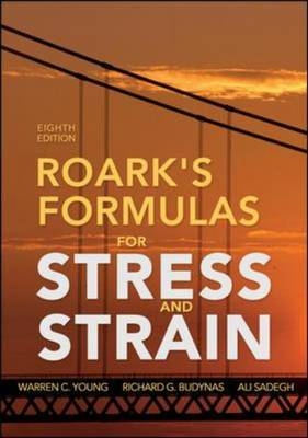Roark's Formulas for Stress and Strain, 8th Edition -  Richard G. Budynas,  Ali M. Sadegh,  Warren C. Young