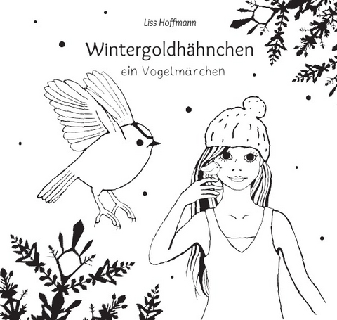 Wintergoldhähnchen – ein Vogelmärchen - Liss Hoffmann