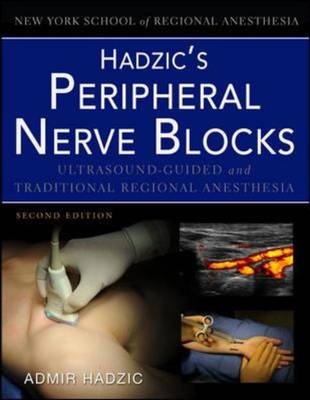 Hadzic's Peripheral Nerve Blocks and Anatomy for Ultrasound-Guided Regional Anesthesia -  Admir Hadzic