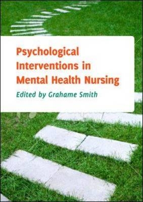 Psychological Interventions in Mental Health Nursing -  Grahame Smith