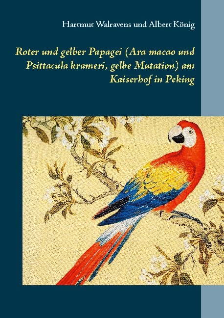 Roter und gelber Papagei (Ara macao und Psittacula krameri, gelbe Mutation) am Kaiserhof in Peking - Hartmut Walravens, Albert König