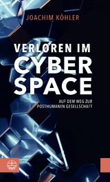 Verloren im Cyberspace. Auf dem Weg zur posthumanen Gesellschaft - Joachim Köhler