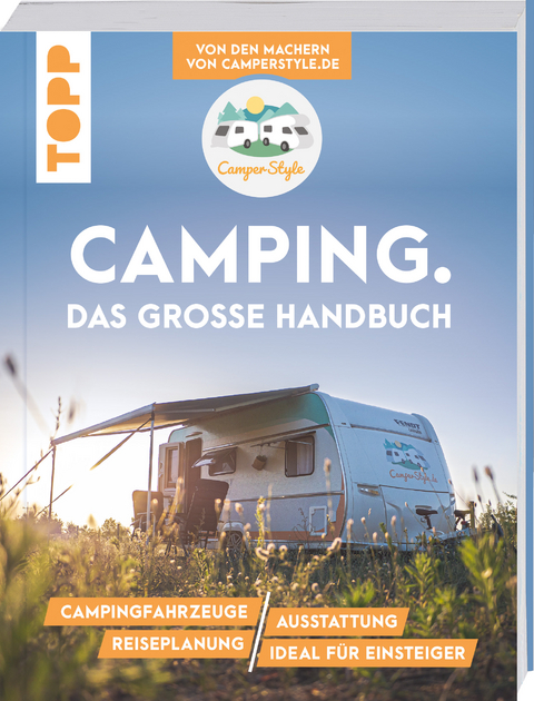 Camping. Das große Handbuch. Von den Machern von CamperStyle.de - Nele Landero Flores