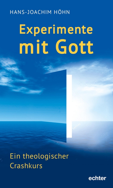 Experimente mit Gott - Hans-Joachim Höhn