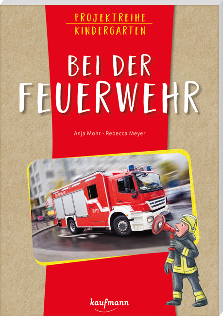 Projektreihe Kindergarten - Bei der Feuerwehr - Anja Mohr
