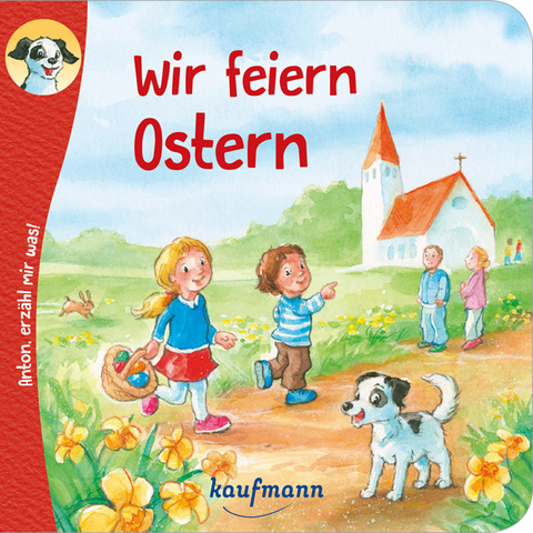 Anton, erzähl mir was! Wir feiern Ostern - Katharina Wilhelm