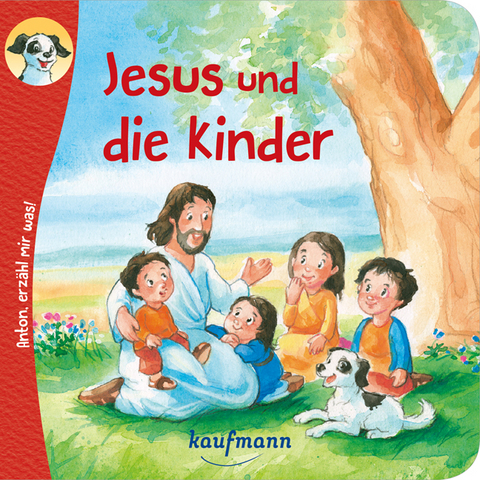 Anton, erzähl mir was! Jesus und die Kinder - Katharina Wilhelm