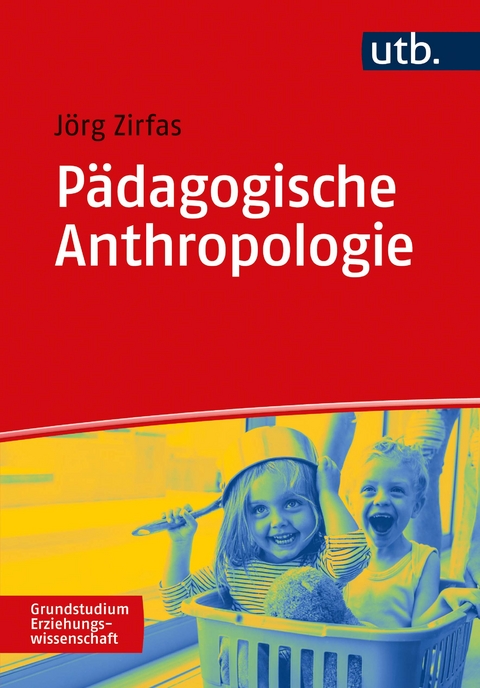 Pädagogische Anthropologie - Jörg Zirfas