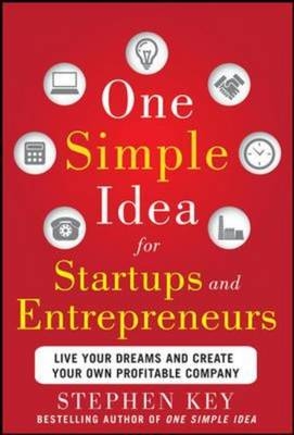 One Simple Idea for Startups and Entrepreneurs:  Live Your Dreams and Create Your Own Profitable Company -  Stephen Key