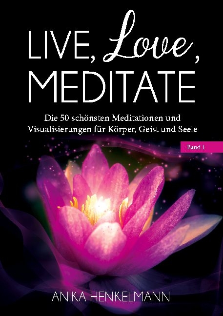 Live, Love, Meditate (Band 1) - Anika Henkelmann