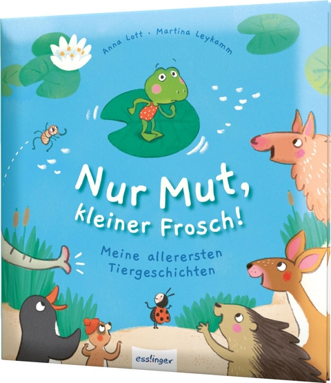 Nur Mut, kleiner Frosch! - Anna Lott