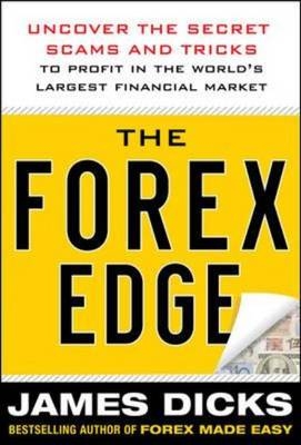 Forex Edge:  Uncover the Secret Scams and Tricks to Profit in the World's Largest Financial Market -  James Dicks