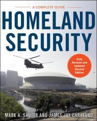 Homeland Security, Second Edition: A Complete Guide -  James Jay Carafano,  Mark Sauter