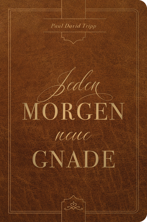 Jeden Morgen neue Gnade - Paul D. Tripp