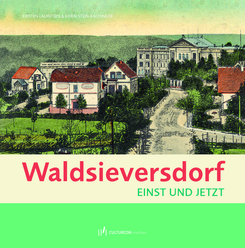 Waldsieversdorf - Einst und Jetzt - Kirsten Lauritsen, Karin Stein-Bachinger