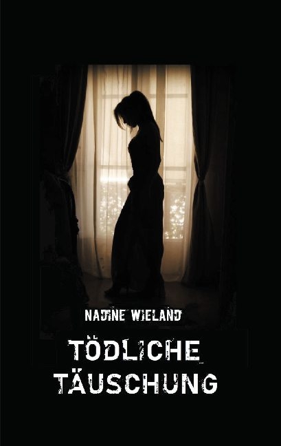 Tödliche Täuschung - Nadine Wieland