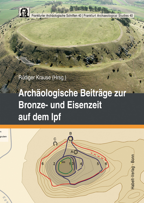 Archäologische Beiträge zur Bronze- und Eisenzeit auf dem Ipf - 