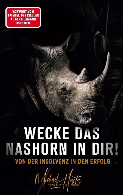 Wecke das Nashorn in dir! Von der Insolvenz in den Erfolg - Michael Heister