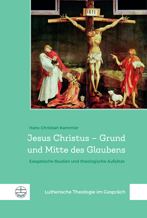 Jesus Christus – Grund und Mitte des Glaubens - Hans-Christian Kammler