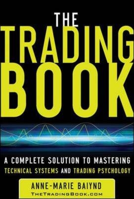 Trading Book: A Complete Solution to Mastering Technical Systems and Trading Psychology -  Anne-Marie Baiynd