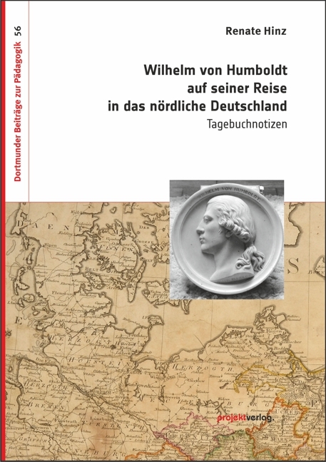 Wilhelm von Humboldt auf seiner Reise in das nördliche Deutschland - Renate Hinz