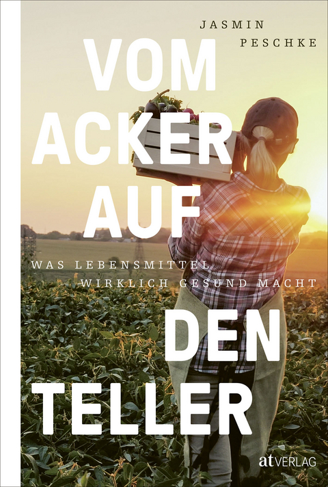 Vom Acker auf den Teller - Jasmin Peschke