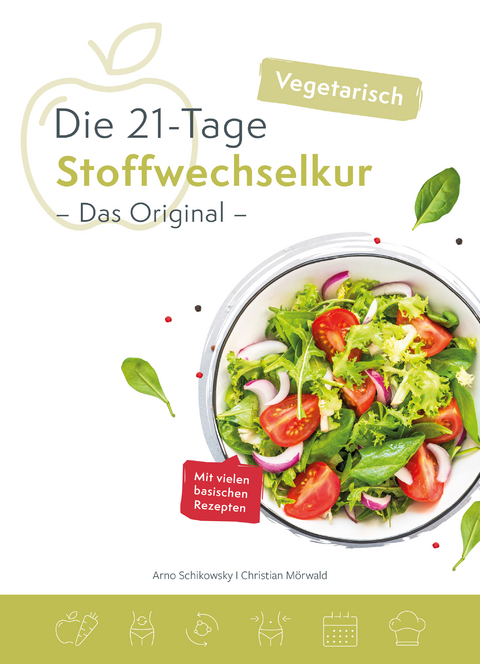 Die vegetarische 21-Tage Stoffwechselkur -Das Original- - Schikowsky Arno, Mörwald Christian