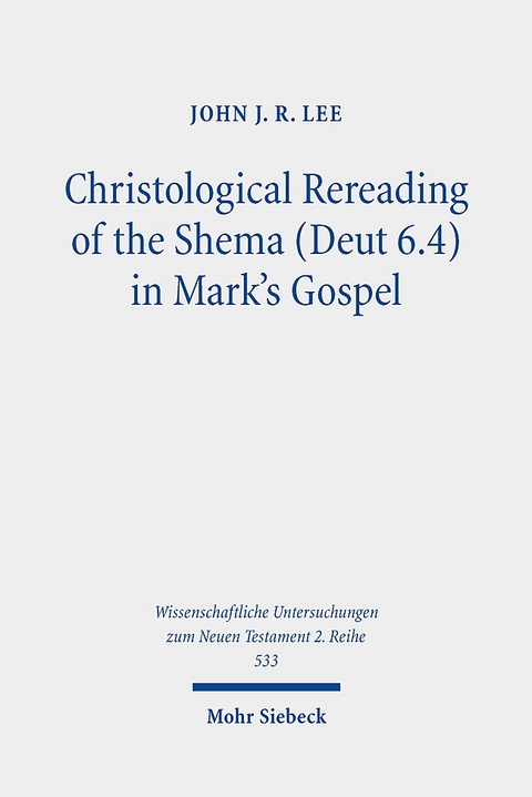 Christological Rereading of the Shema (Deut 6.4) in Mark's Gospel - John J. R. Lee