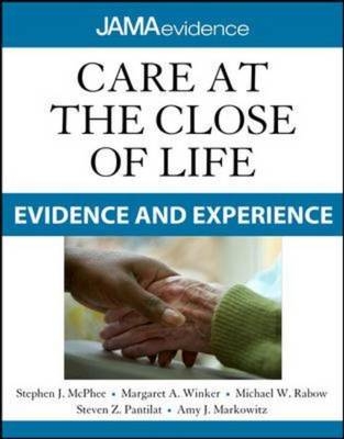 Care at the Close of Life: Evidence and Experience -  Amy J. Markowitz,  Stephen J. McPhee,  Steven Z. Pantilat,  Michael W. Rabow,  Margaret A. Winker