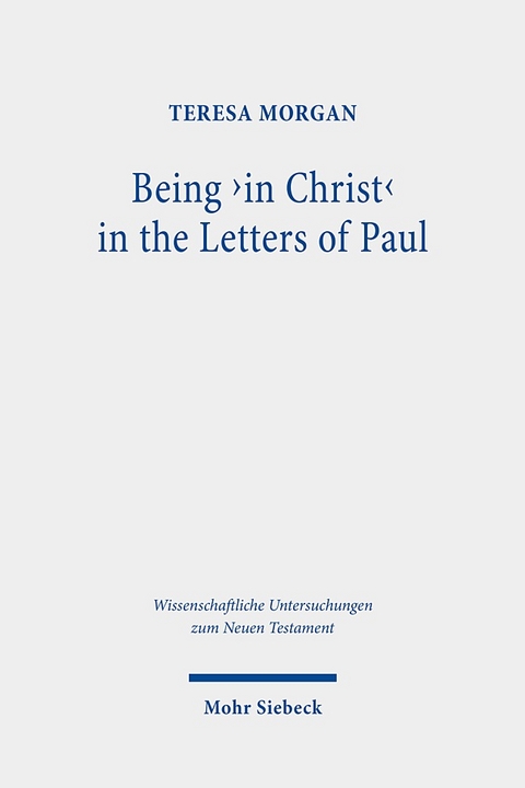 Being 'in Christ' in the Letters of Paul - Teresa Morgan
