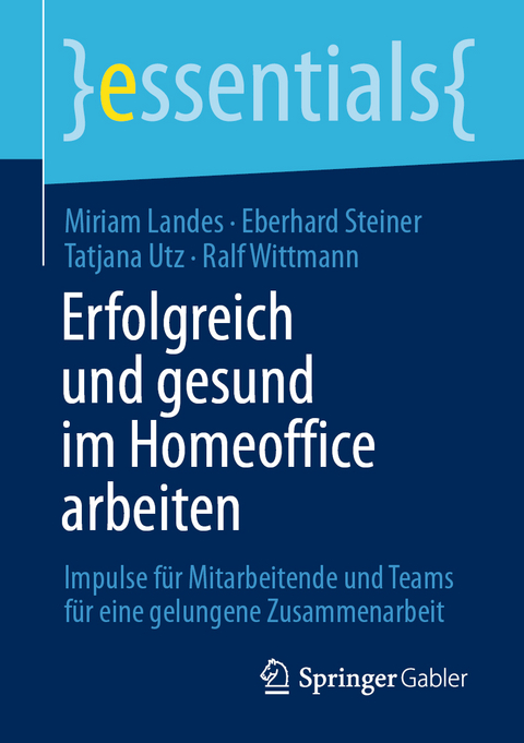 Erfolgreich und gesund im Homeoffice arbeiten - Miriam Landes, Eberhard Steiner, Tatjana Utz, Ralf Wittmann