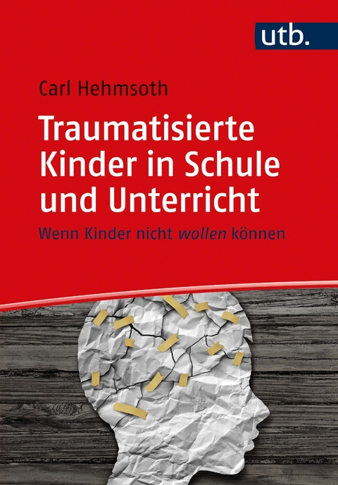 Traumatisierte Kinder in Schule und Unterricht - Carl Hehmsoth