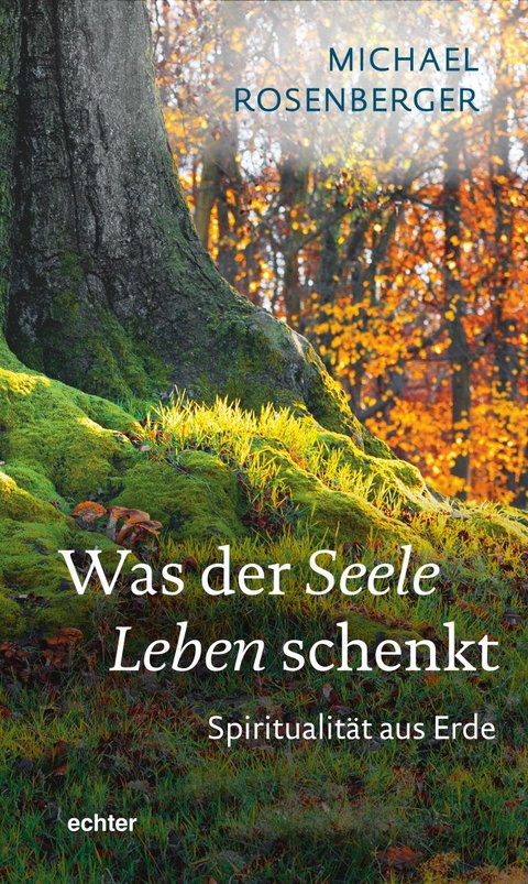 Was der Seele Leben schenkt - Michael Rosenberger