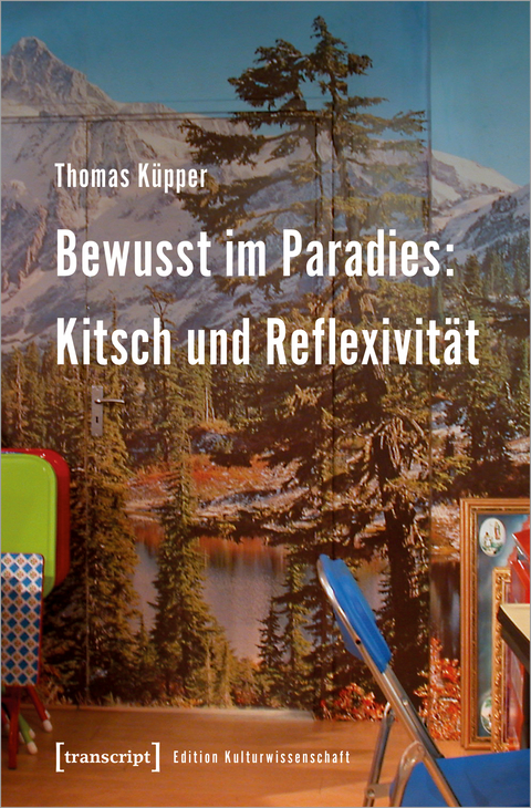 Bewusst im Paradies: Kitsch und Reflexivität - Thomas Küpper