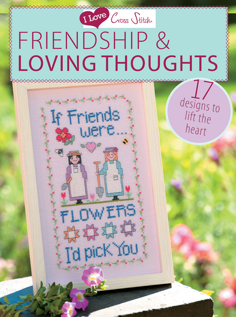 I Love Cross Stitch – Friendship & Loving Thoughts -  Various Contributors