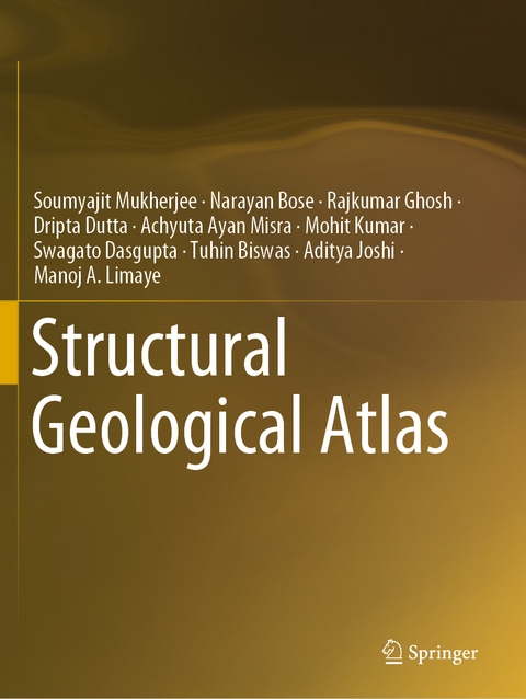 Structural Geological Atlas - Soumyajit Mukherjee, Narayan Bose, Rajkumar Ghosh, Dripta Dutta, Achyuta Ayan Misra