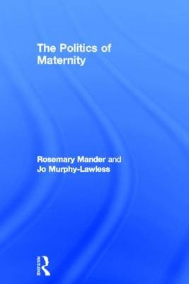 The Politics of Maternity - UK) Mander Rosemary (University of Edinburgh, Ireland) Murphy-Lawless Jo (Trinity College Dublin