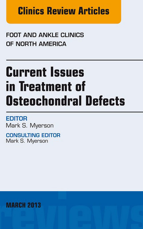 Current Issues in Treatment of Osteochondral Defects, An Issue of Foot and Ankle Clinics -  Mark S. Myerson