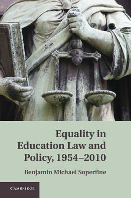 Equality in Education Law and Policy, 1954-2010 -  Benjamin M. Superfine