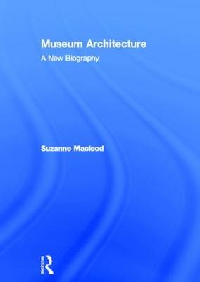 Museum Architecture - UK) Macleod Suzanne (University of Leicester