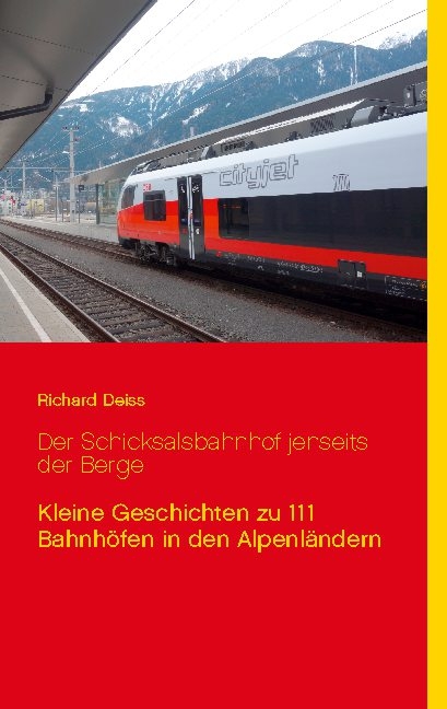 Der Schicksalsbahnhof jenseits der Berge - Richard Deiss