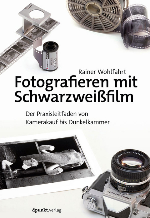 Fotografieren mit Schwarzweißfilm - Rainer Wohlfahrt